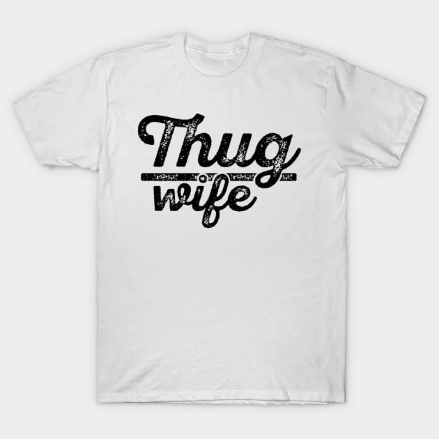 Thug Wife T-Shirt by nurmasruroh